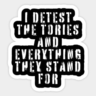 I Detest The Tories and Everything They Stand For Sticker